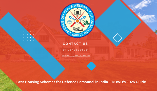Best Housing Schemes for Defence Personnel in India – DOWO’s 2025 Guide